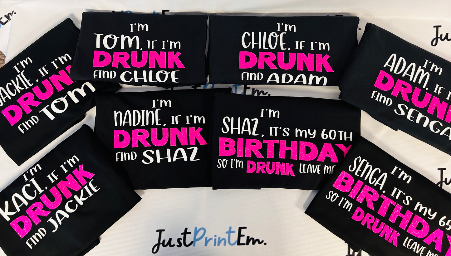 'IF I'M DRUNK' T/shirts