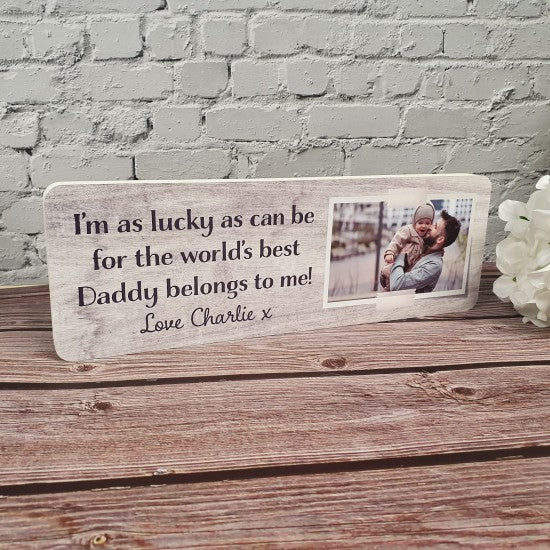 I'm / We're as lucky as can be for the worlds best Daddy belongs to me-Plaques
