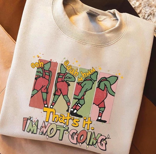 Grinch 'That's it l'm not Going' Sweatshirt