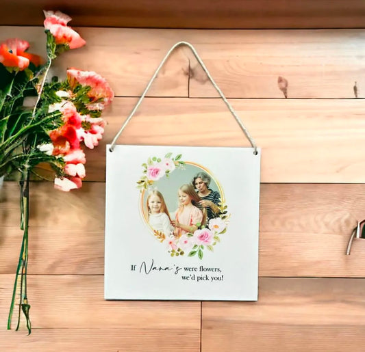 If 'Nana's' we're Flowers Hanging Plaque