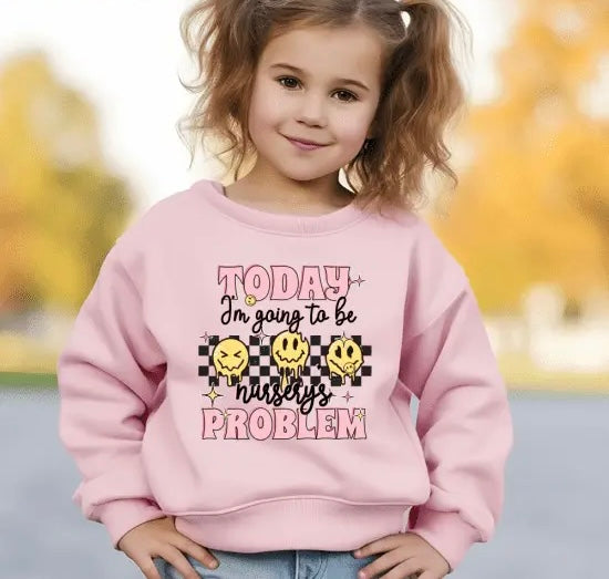 Children's "Today I'm Going To Be Nurserys Problem" Jumper