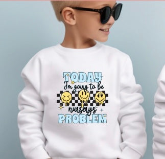 Children's "Today I'm Going To Be Nurserys Problem" Jumper